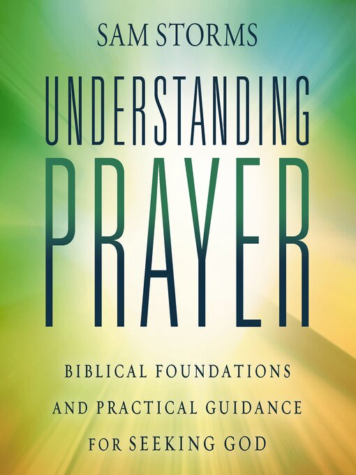 Title details for Understanding Prayer by Sam Storms - Available